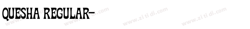 Quesha Regular字体转换 Quesha Regular字体转换